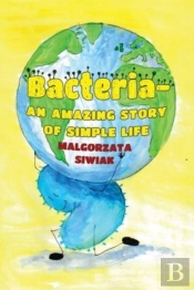 Bacteria An Amazing Story Of Simple Life