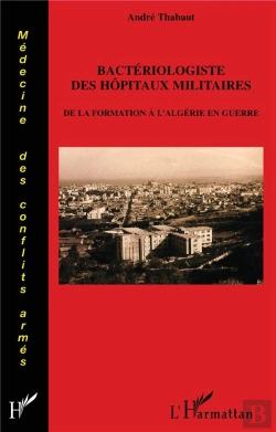 Bertrand.pt - Bactériologiste Des Hopitaux Militaires ; De La Formation À L'Algérie En Guerre