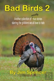 Bad Birds 2 -- Another Collection Of Mostly True Stories Starring The Gobblers We All Love To Hate