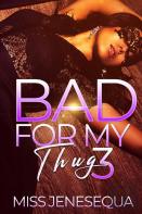 Bad For My Thug 3