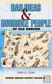Bad Ideas And Horrible People Of Old Oregon