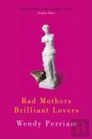 Bad Mothers, Brilliant Lovers