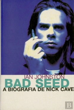 Bertrand.pt - Bad Seed, a Biografia de Nick Cave