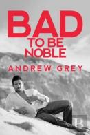 Bad To Be Noble