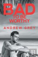 Bad To Be Worthy