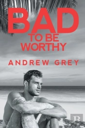 Bad To Be Worthy