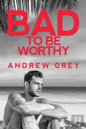Bad To Be Worthy