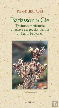 Bertrand.pt - Badasson & Cie : Tradition Médicinale Et Autres Usages Des Plantes En Haute Provence