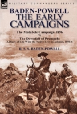 Bertrand.pt - Baden-Powell: The Early Campaigns-The Downfall Of Prempeh, A Diary Of Life With The Native Levy In Ashanti, 1895-6 & The Matabele Campaign 1896