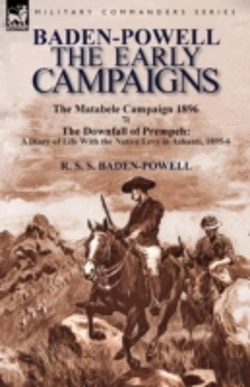 Bertrand.pt - Baden-Powell: The Early Campaigns-The Downfall Of Prempeh, A Diary Of Life With The Native Levy In Ashanti, 1895-6 & The Matabele Campaign 1896