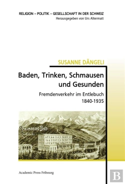 Bertrand.pt - Baden, Trinken, Schmausen Und Gesunden - Fremdenverkehr Im Entlebuch 1840-1935