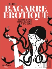 Bagarre Érotique : Récits D'Une Travailleuse Du Sexe