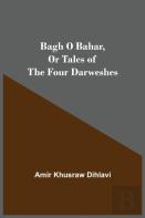 Bagh O Bahar, Or Tales Of The Four Darweshes