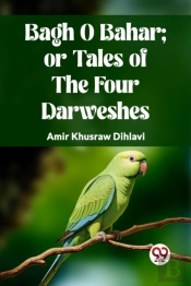 Bagh O Bahar; Or Tales Of The Four Darweshes. (Edition2023)