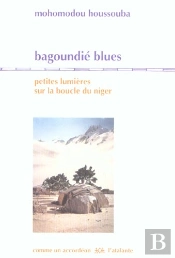 Bagoundié Blues ; Petites Lumières Sur La Boucle Du Niger