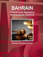 Bahrain Criminal Laws, Regulations And Procedures Handbook - Strategic Information And Law