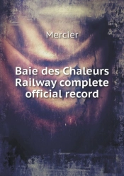 Baie Des Chaleurs Railway Complete Official Record
