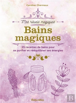 Bertrand.pt - Bains Magiques : 25 Recettes De Bains Pour Se Purifier Et Rééquilibrer Ses Énergies