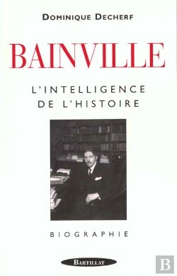 Bertrand.pt - Bainville : L'Intelligence De L'Histoire