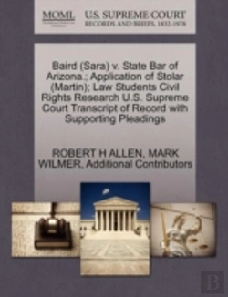Bertrand.pt - Baird (Sara) V. State Bar Of Arizona.; Application Of Stolar (Martin); Law Students Civil Rights Research U.S. Supreme Court Transcript Of Record With Supporting Pleadings