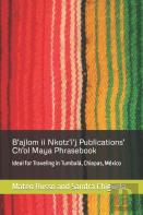 B'Ajlom Ii Nkotz'I'J Publications' Ch'Ol Maya Phrasebook