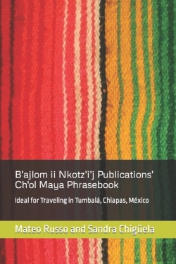 Bertrand.pt - B'Ajlom Ii Nkotz'I'J Publications' Ch'Ol Maya Phrasebook