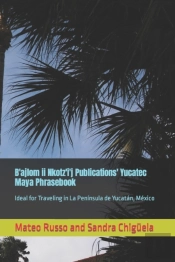 B'Ajlom Ii Nkotz'I'J Publications' Yucatec Maya Phrasebook