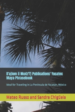 Bertrand.pt - B'Ajlom Ii Nkotz'I'J Publications' Yucatec Maya Phrasebook