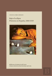 Bajo El Eclipse : Pintoras En España, 1880-1939