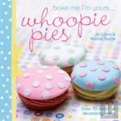 Bake Me I'M Yours . . . Whoopie Pies