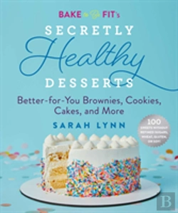 Bertrand.pt - Bake To Be Fit'S Secretly Healthy Desserts