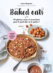 Baked Oats : 40 Gâteaux Sains Et Rassasiants Pour Le Petit-Déj Ou Le Goûter !