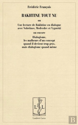 Bertrand.pt - Bakhtine Tout Nu Ou Une Lecture De Bakhtine En Dialogue Avec Volosinov, Medvedev Et Vygotski Ou Enco