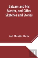 Balaam And His Master, And Other Sketches And Stories