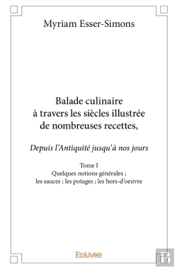 Bertrand.pt - Balade Culinaire À Travers Les Siècles, Illustrée De Nombreuses Recettes - Tome 1 : Les Sauces ; Les Potages ; Les Hors-D'Oeuvre