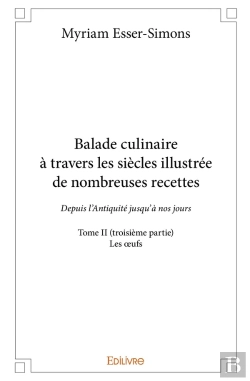 Bertrand.pt - Balade Culinaire À Travers Les Siècles, Illustrée De Nombreuses Recettes - Tome 2 : Partie 3/3 - Depuis L'Antiquité Jusqu'À Nos Jours : Les Oeufs