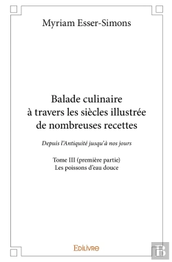 Bertrand.pt - Balade Culinaire À Travers Les Siècles, Illustrée De Nombreuses Recettes - Tome 3 : Partie 1/3 - Depuis L'Antiquité Jusqu'À Nos Jours : Les Poissons D'Eau Douce