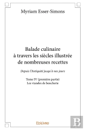 Balade Culinaire À Travers Les Siècles, Illustrée De Nombreuses Recettes - Tome 4 : Partie 1/2 - Depuis L'Antiquité Jusqu'À Nos Jours : Les Viandes De Boucherie