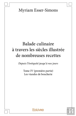 Bertrand.pt - Balade Culinaire À Travers Les Siècles, Illustrée De Nombreuses Recettes - Tome 4 : Partie 1/2 - Depuis L'Antiquité Jusqu'À Nos Jours : Les Viandes De Boucherie
