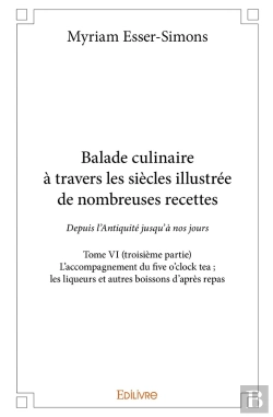 Bertrand.pt - Balade Culinaire À Travers Les Siècles, Illustrée De Nombreuses Recettes - Tome 6 : L'Accompagnement Du Five O'Clock Tea ; Les Liqueurs Et Autres Boissons D'Après Repas