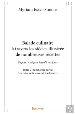 Bertrand.pt - Balade Culinaire À Travers Les Siècles, Illustrée De Nombreuses Recettes - Tome 6 : Partie 2/3 - Depuis L'Antiquité Jusqu'À Nos Jours : Les Entremets Sucrés Et Les Desserts