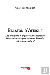 Balafon D'Afrique ; Les Pratiques Et Expressions Culturelles Liées Au Balafon Pentatonique Sénoufo, Patrimoine Culturel