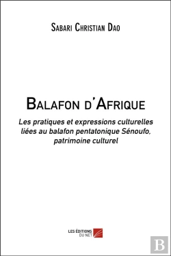 Bertrand.pt - Balafon D'Afrique ; Les Pratiques Et Expressions Culturelles Liées Au Balafon Pentatonique Sénoufo, Patrimoine Culturel