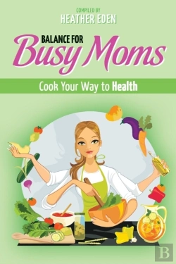 Bertrand.pt - Balance For Busy Moms - Cook Your Way To Health