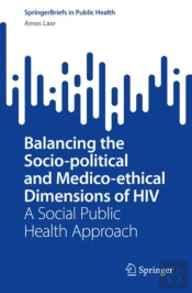 Balancing The Socio-Political And Medico-Ethical Dimensions Of Hiv