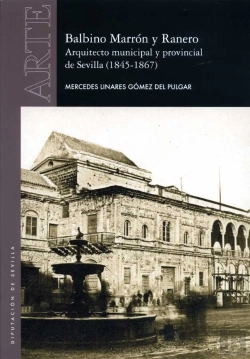 Bertrand.pt - Balbino Marrón Y Ranero. Arquitecto Municipal Y Provincial De Sevilla (1845-1867)