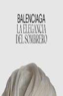 Balenciaga. La Elegancia Del Sombrero