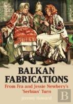 Balkan Fabrications: From Fra And Jessie Newberyâ€™S Â€˜Serbianâ€™ Turn