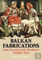 Balkan Fabrications: From Fra And Jessie Newberyâ€™S Â€˜Serbianâ€™ Turn