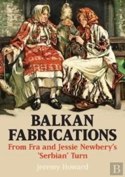 Bertrand.pt - Balkan Fabrications: From Fra And Jessie Newberyâ€™S Â€˜Serbianâ€™ Turn